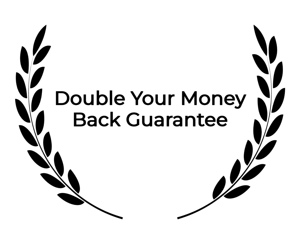 A graphic with two laurel branches on either side, framing the text 'Double Your Money Back Guarantee.